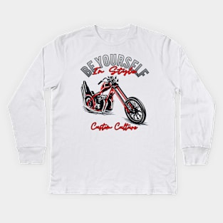 Be yourself in style,Custom culture,custom bike,Chopper motorcycle,long forks Kids Long Sleeve T-Shirt